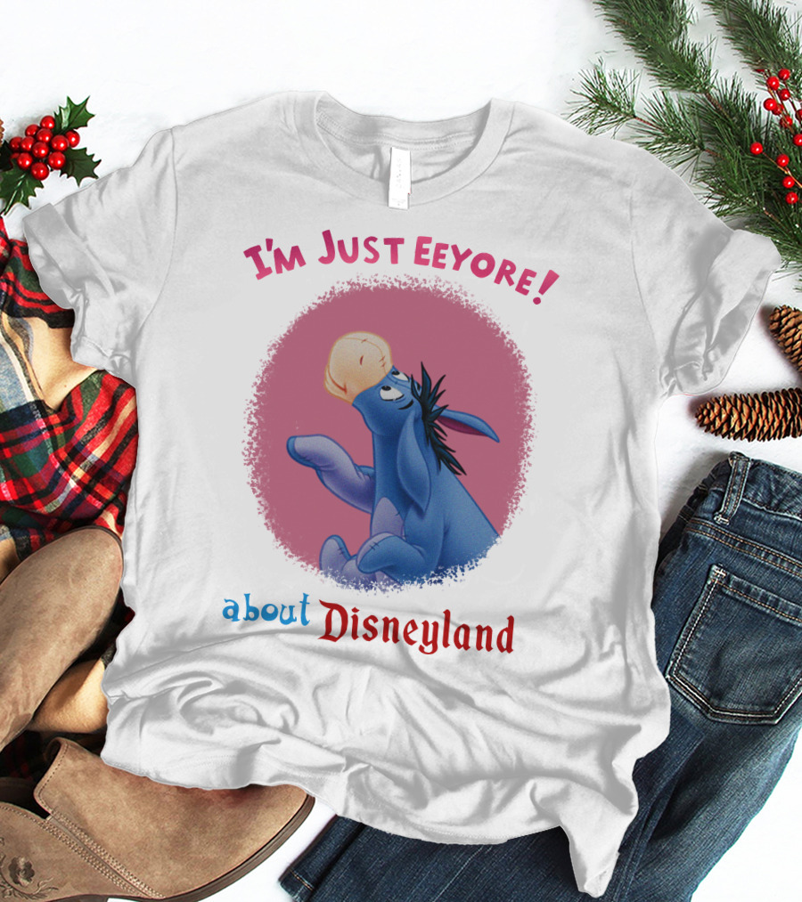 I'm Just Eeyore About Disneyland T-Shirt