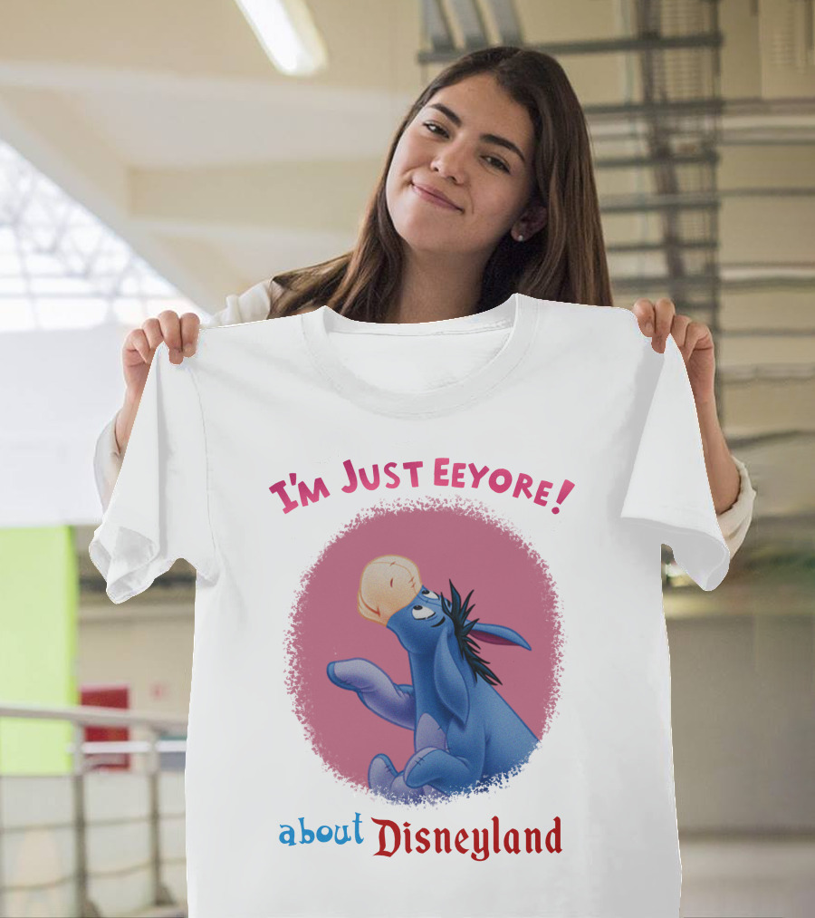 I'm Just Eeyore About Disneyland T-Shirt