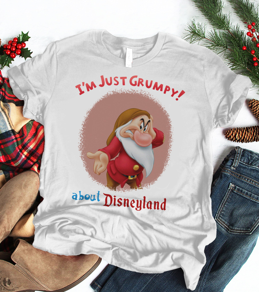 I'm Just Grumpy About Disneyland T-Shirt