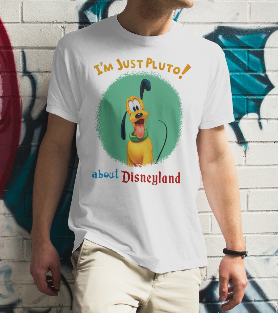 I'm Just Pluto About Disneyland T-Shirt