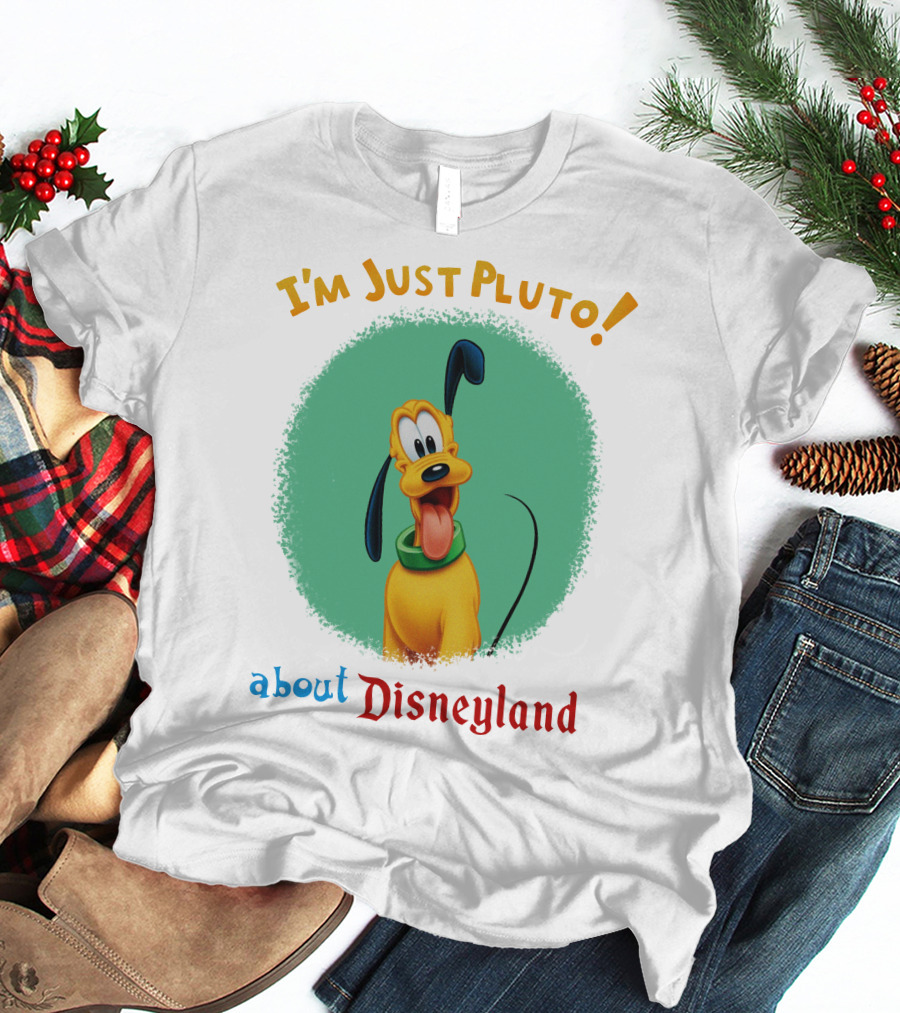 I'm Just Pluto About Disneyland T-Shirt