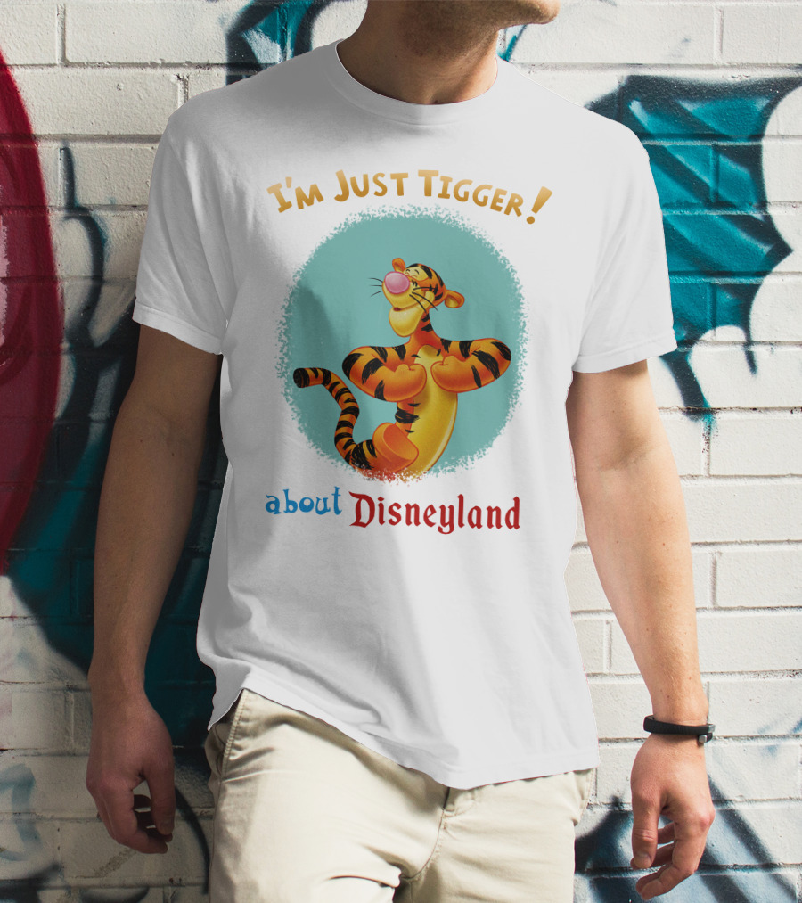 I'm Just Tigger About Disneyland T-Shirt