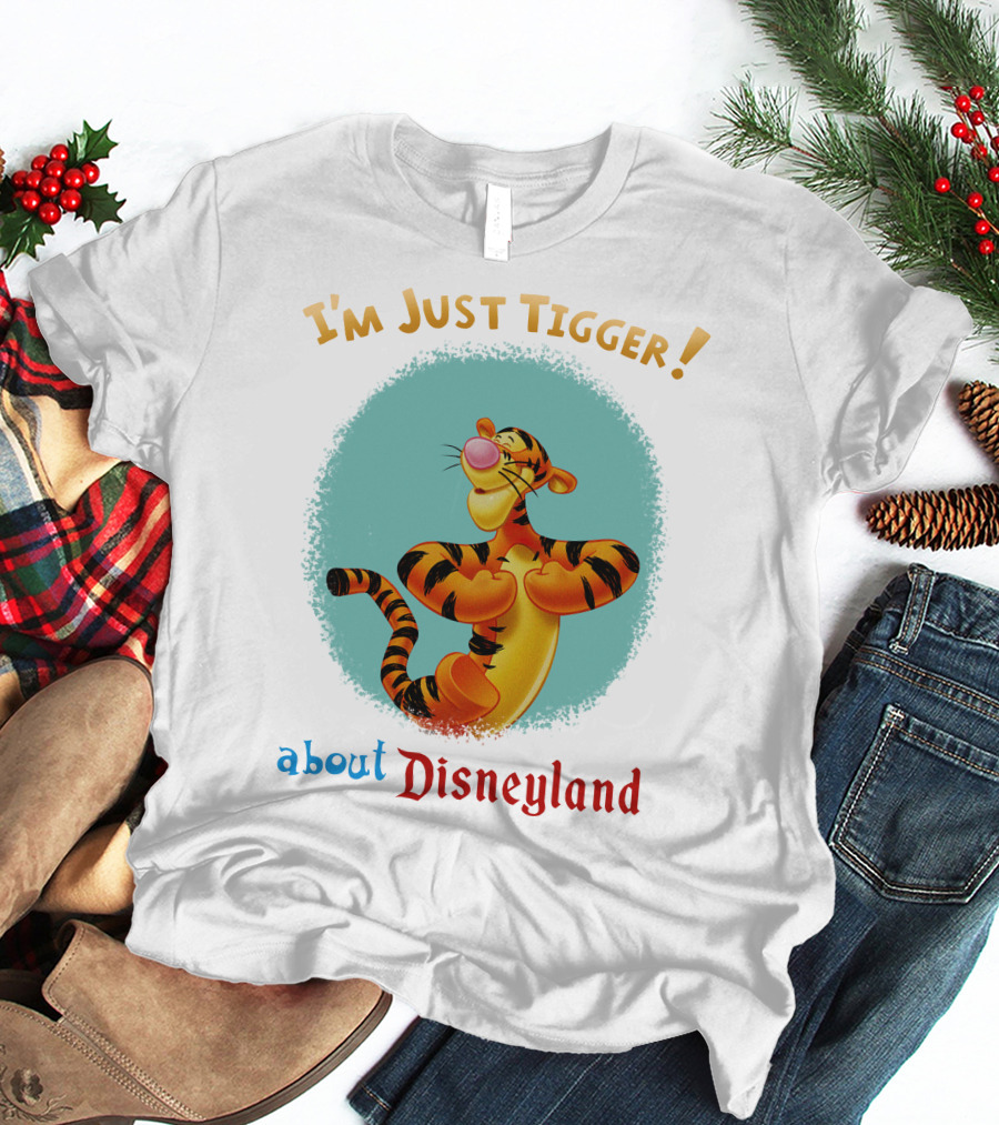 I'm Just Tigger About Disneyland T-Shirt