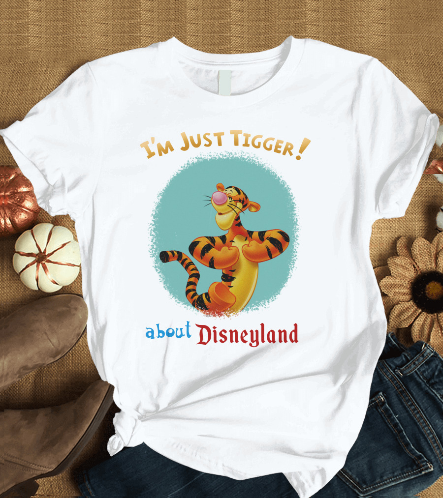 I'm Just Tigger About Disneyland T-Shirt