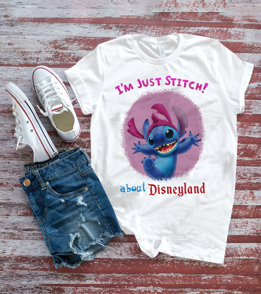 I'm Just Stitch About Disneyland T-Shirt