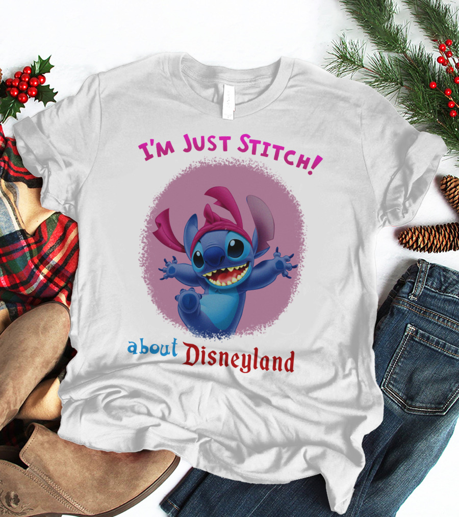 I'm Just Stitch About Disneyland T-Shirt
