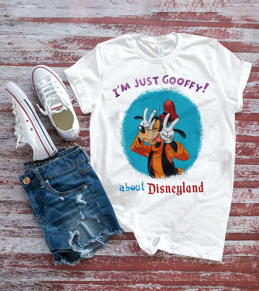 I'm Just Goofy About Disneyland T-Shirt