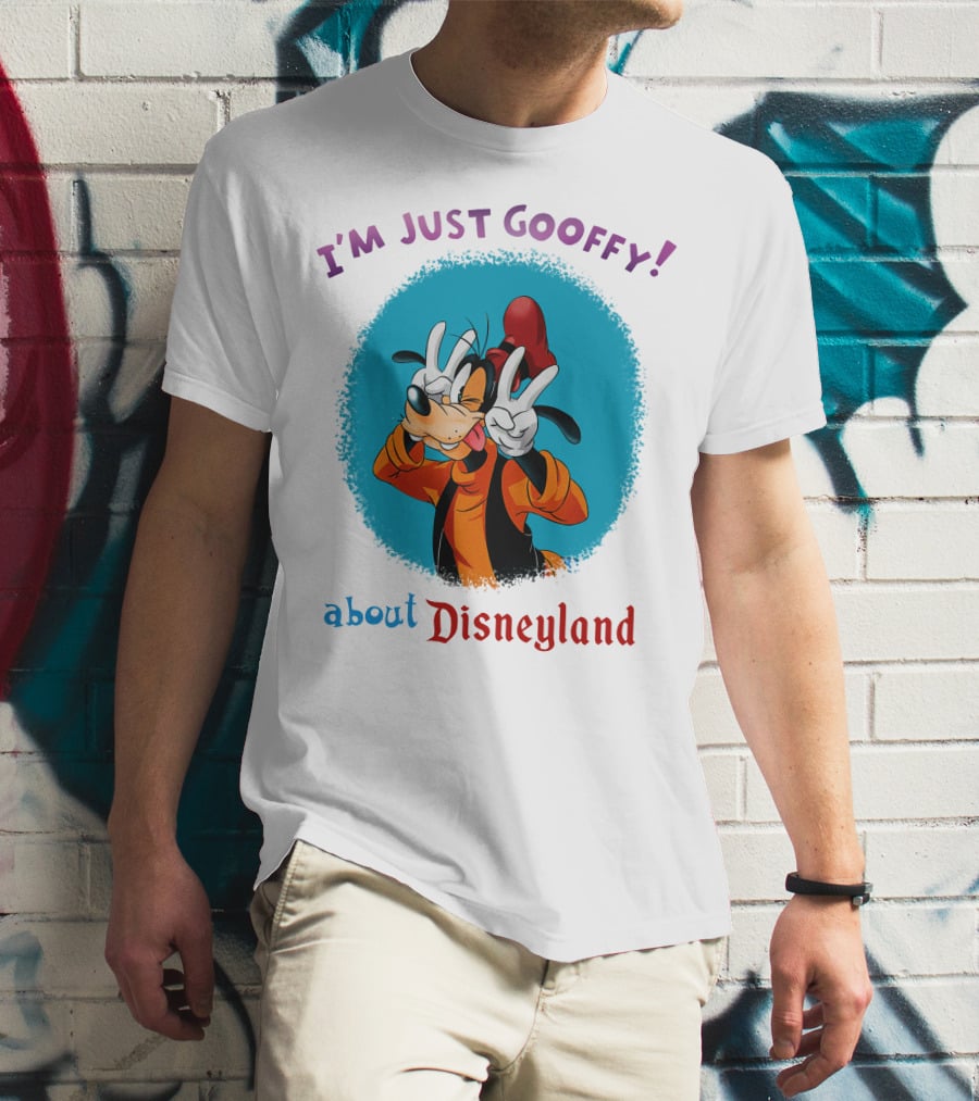 I'm Just Goofy About Disneyland T-Shirt