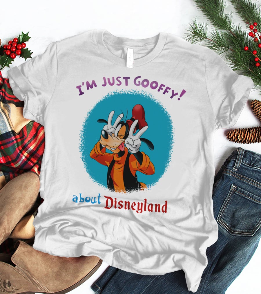 I'm Just Goofy About Disneyland T-Shirt