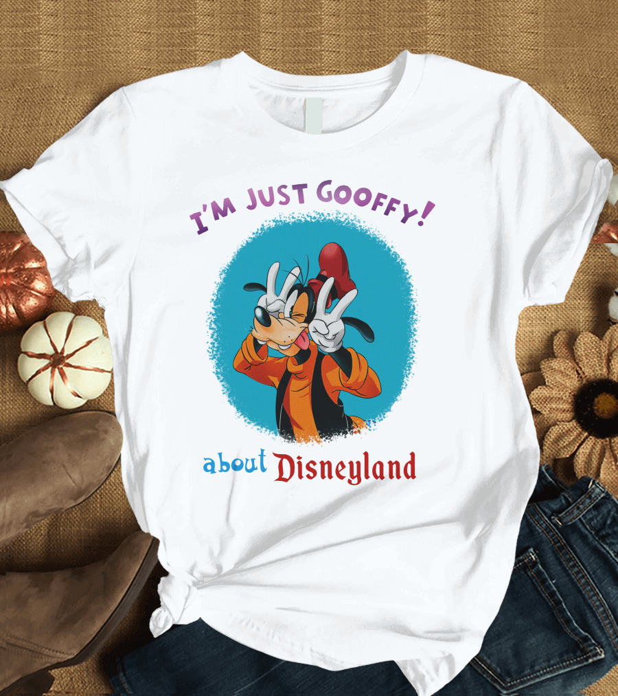 I'm Just Goofy About Disneyland T-Shirt
