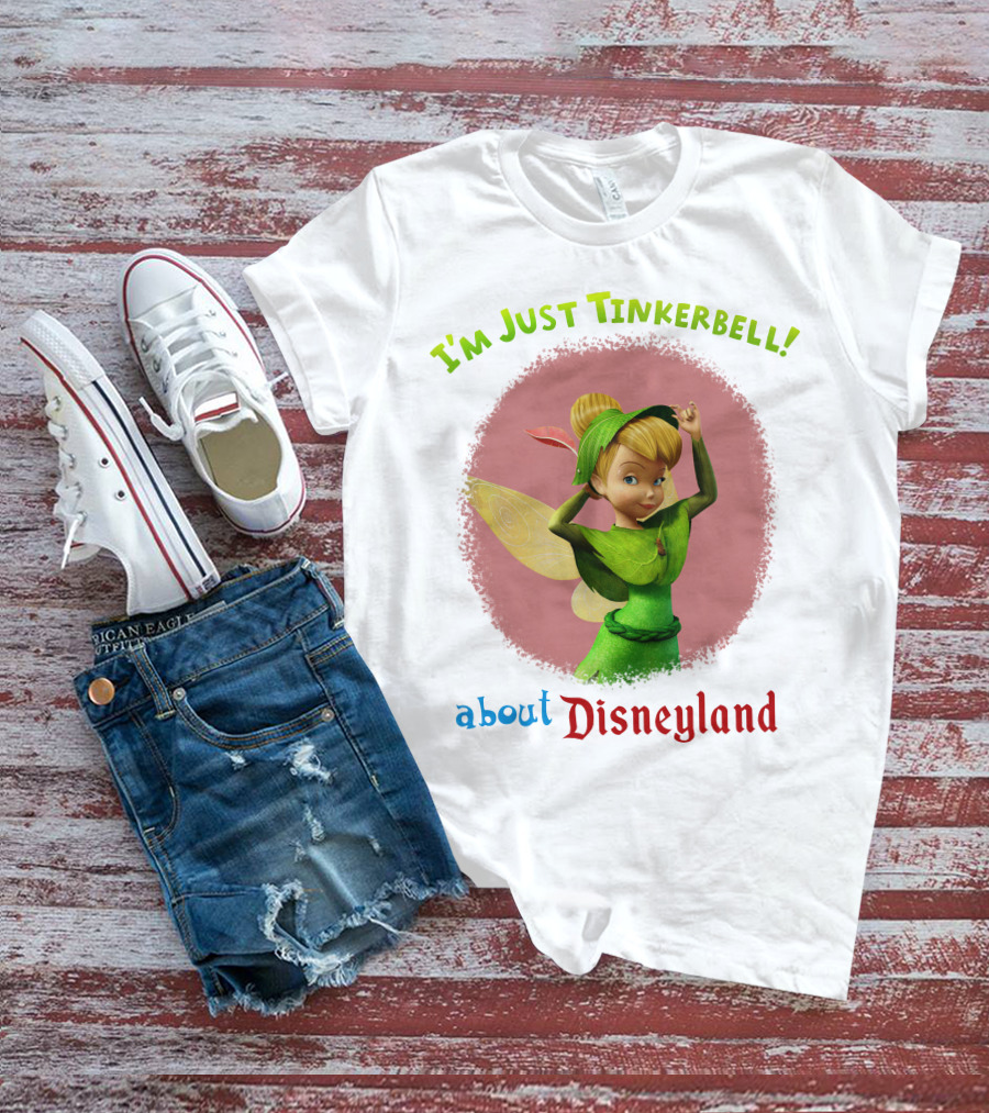 I'm Just Tinkerbell About Disneyland T-Shirt