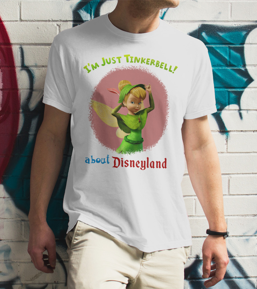 I'm Just Tinkerbell About Disneyland T-Shirt