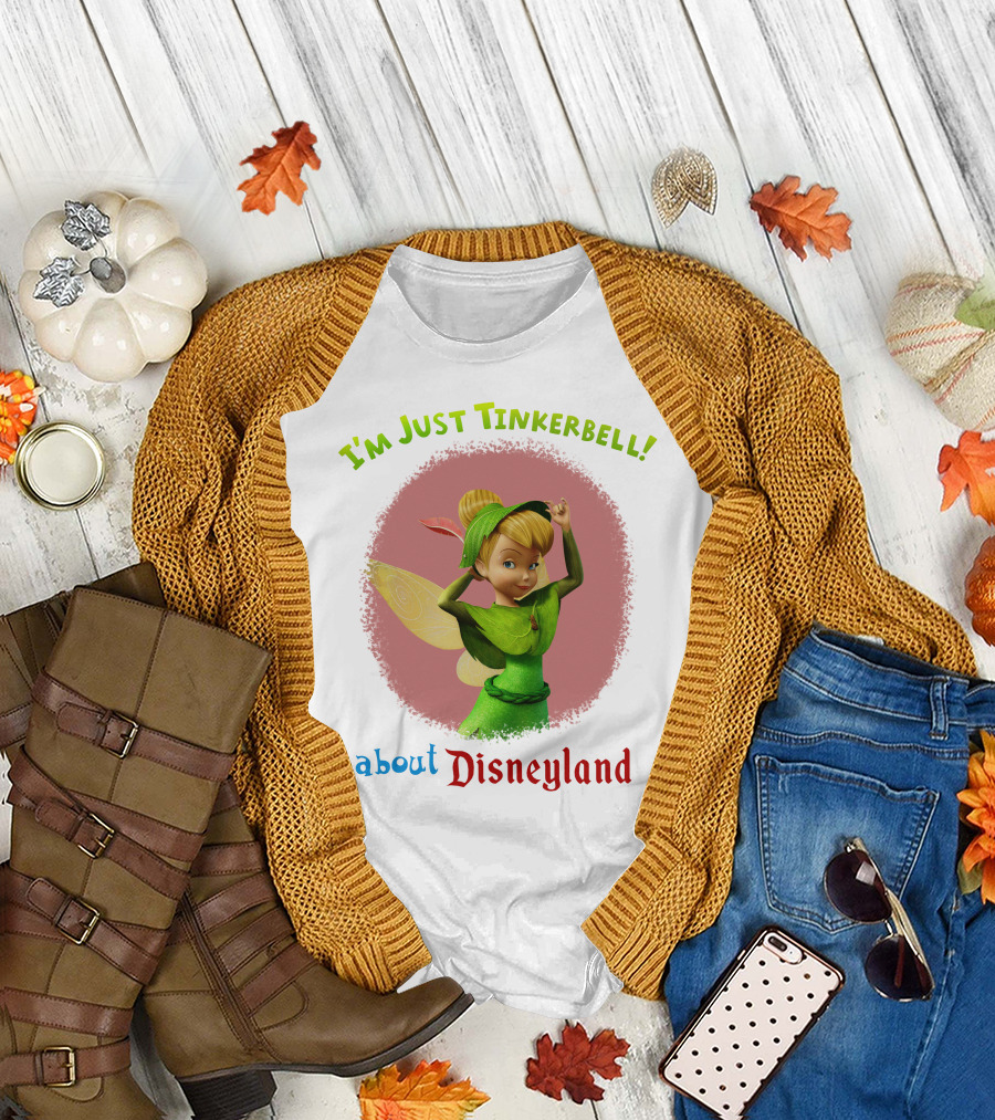 I'm Just Tinkerbell About Disneyland T-Shirt