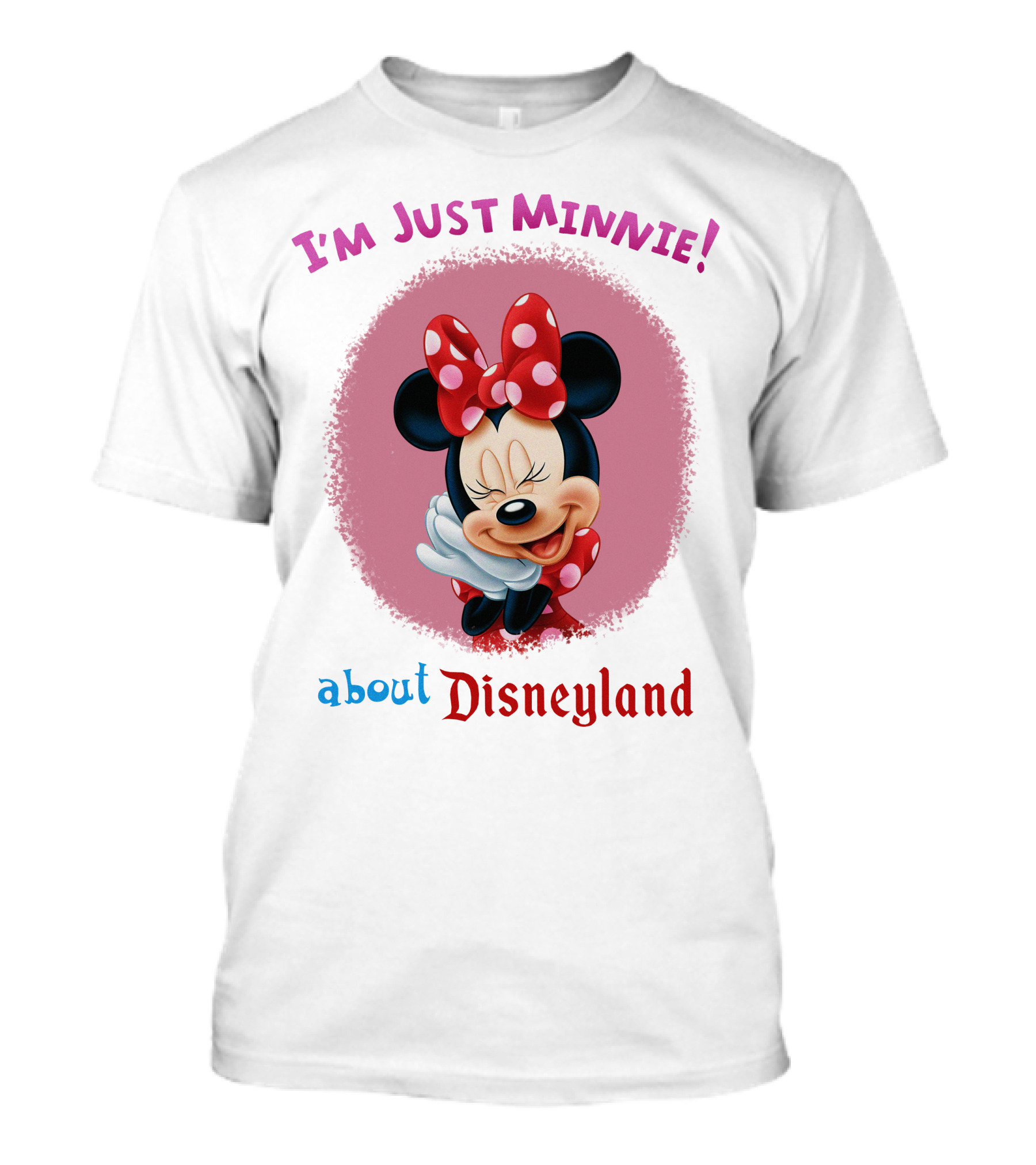 I'm Just Minnie About Disneyland T-Shirt