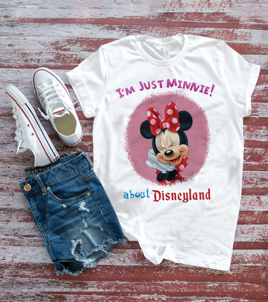 I'm Just Minnie About Disneyland T-Shirt