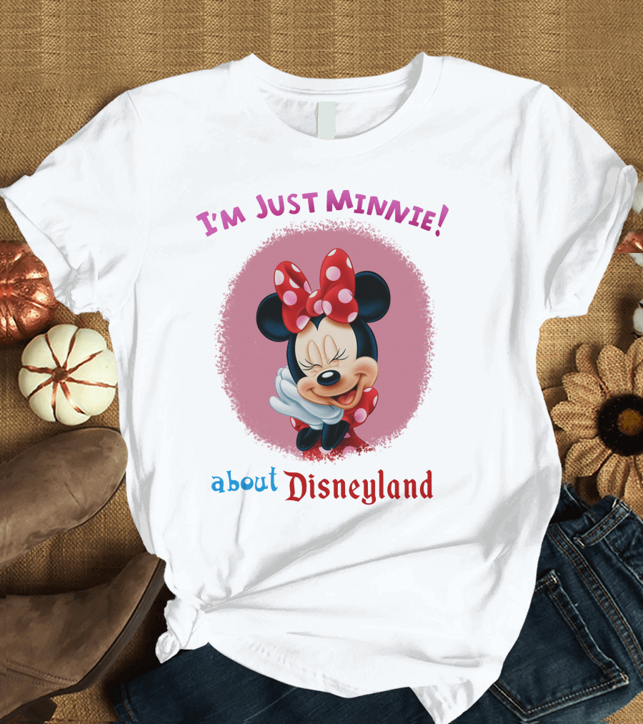 I'm Just Minnie About Disneyland T-Shirt