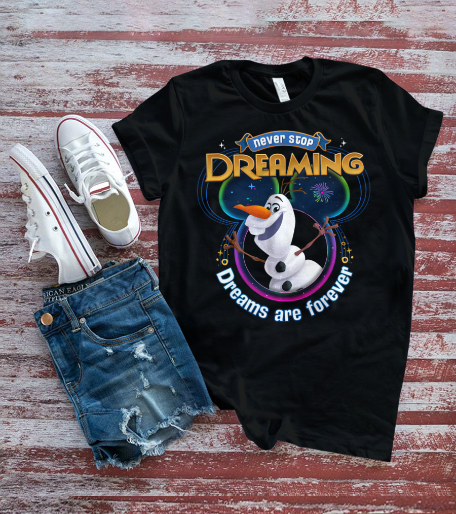 Never Stop Dreaming Dreams Are Forever Olaf T-Shirt