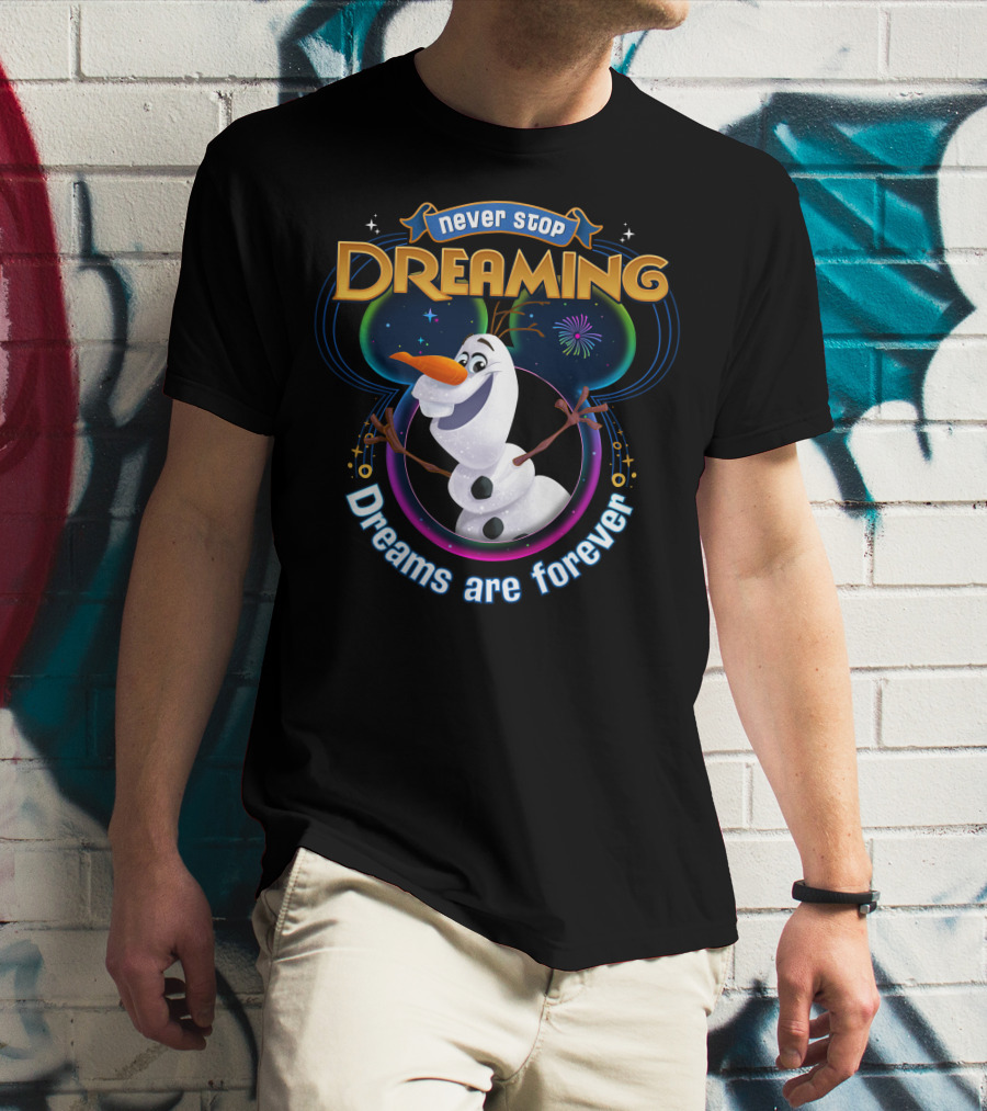 Never Stop Dreaming Dreams Are Forever Olaf T-Shirt
