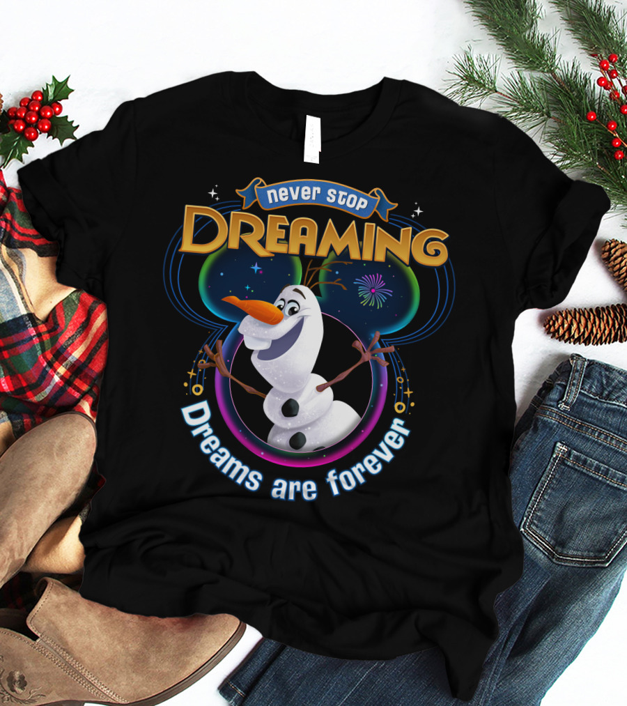 Never Stop Dreaming Dreams Are Forever Olaf T-Shirt