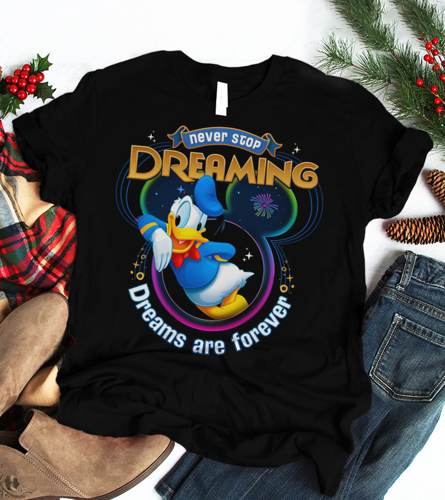Never Stop Dreaming Dreams Are Forever Donald T-Shirt