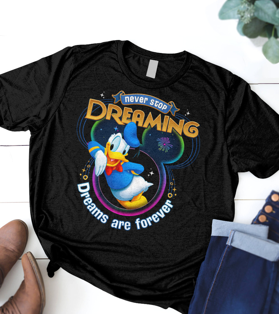 Never Stop Dreaming Dreams Are Forever Donald T-Shirt