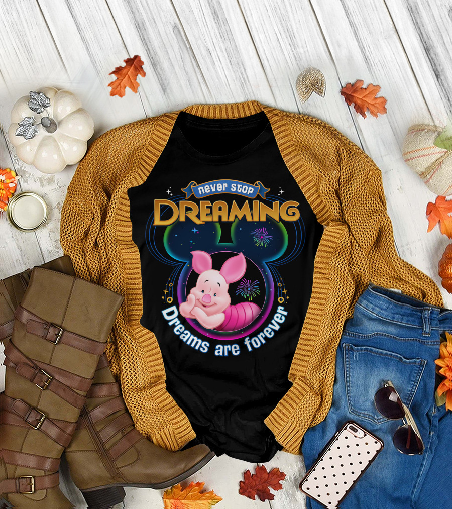 Never Stop Dreaming Dreams Are Forever Piglet T-Shirt