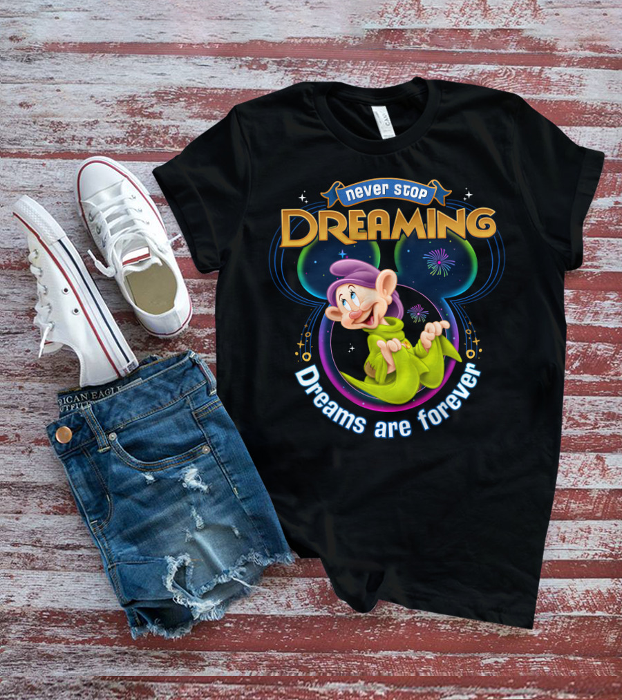 Never Stop Dreaming Dopey Dreams Are Forever T-Shirt