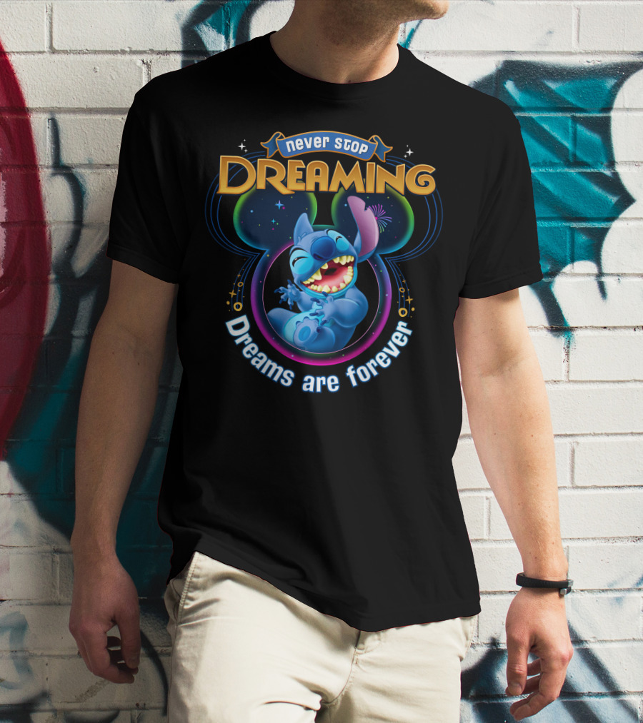 Never Stop Dreaming Dreams Are Forever Stitch T-Shirt