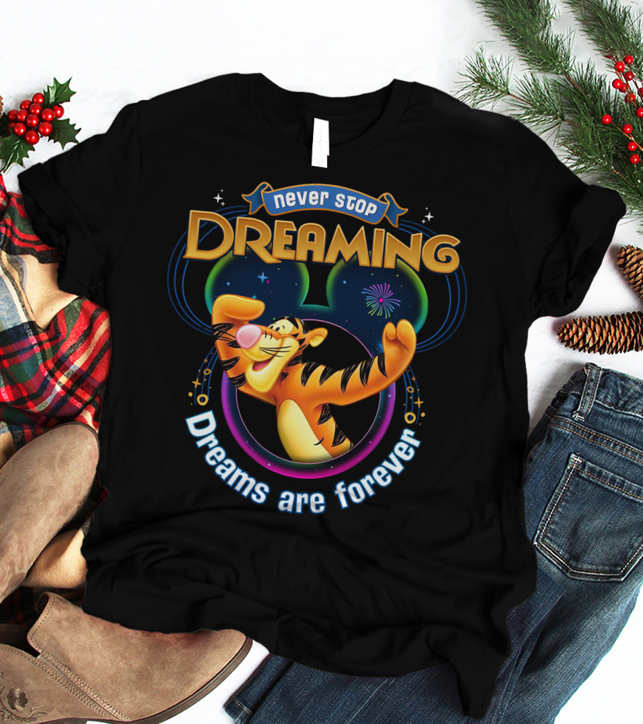 Never Stop Dreaming Tigger Dreams Are Forever T-Shirt