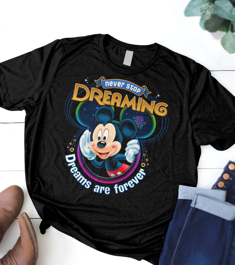 Disney Mickey Never Stop Dreaming Dreams Are Forever T-Shirt