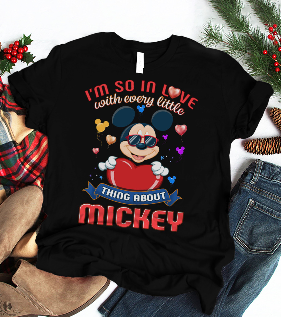 I'm So In Love With Every Little Thing About Mickey T-Shirt