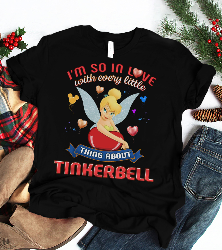 I'm So In Love With Every Little Thing About Tinkerbell T-Shirt