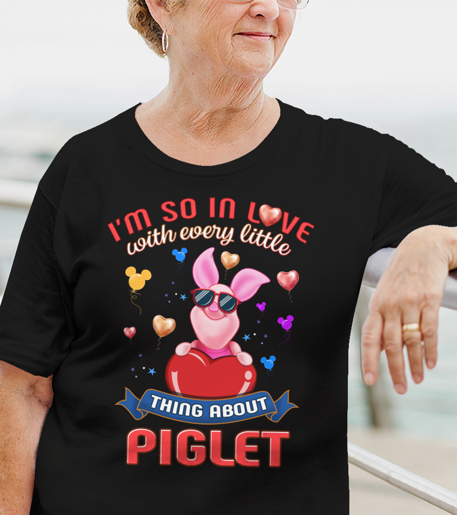I'm So In Love With Every Little Thing About Piglet T-Shirt