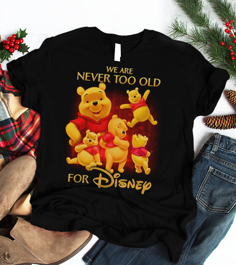 We Are Never Too Old For Disney Pooh T-Shirt