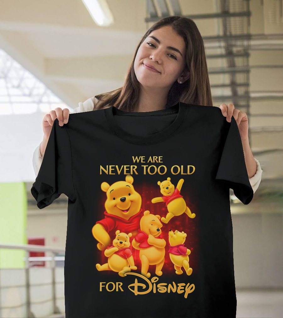 We Are Never Too Old For Disney Pooh T-Shirt