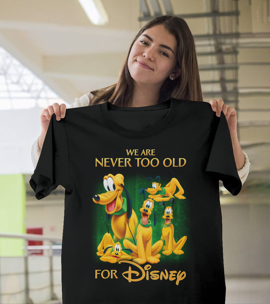 We Are Never Too Old For Disney Pluto T-Shirt