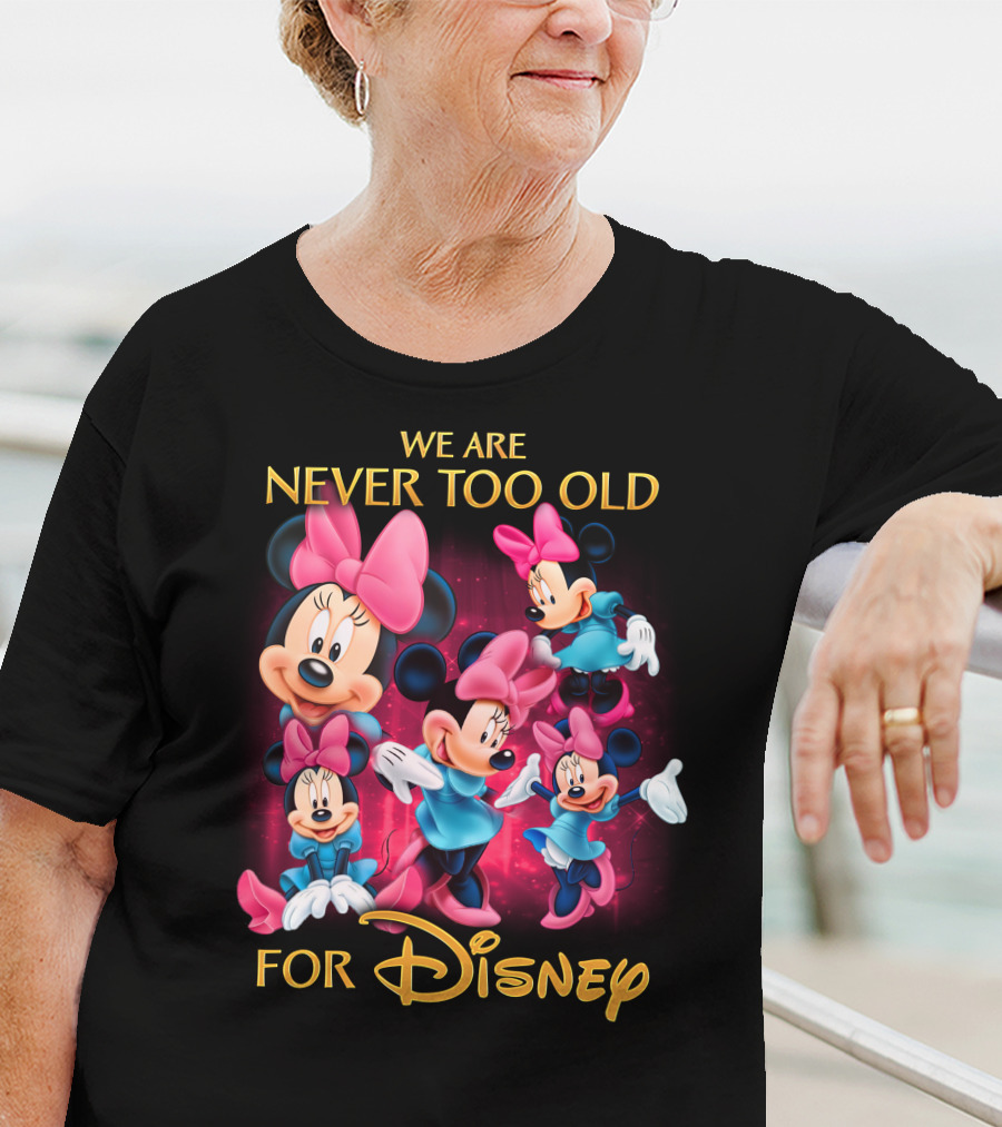 We Are Never Too Old For Disney Minnie T-Shirt