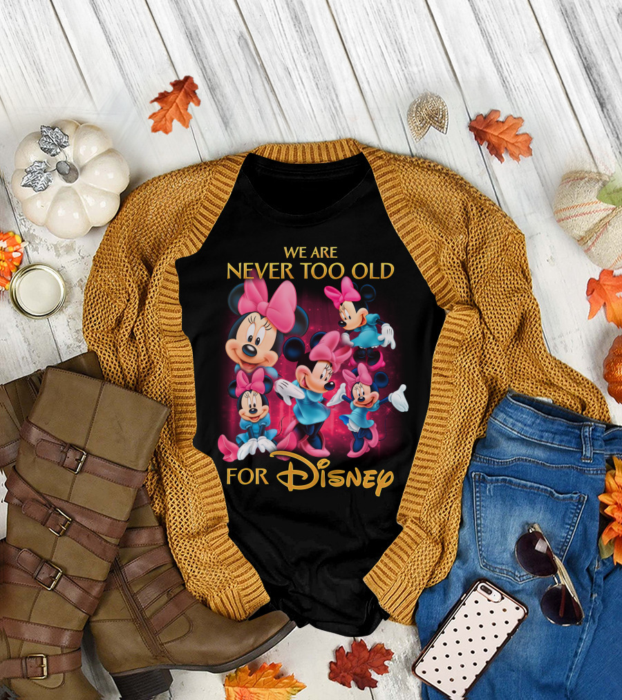 We Are Never Too Old For Disney Minnie T-Shirt