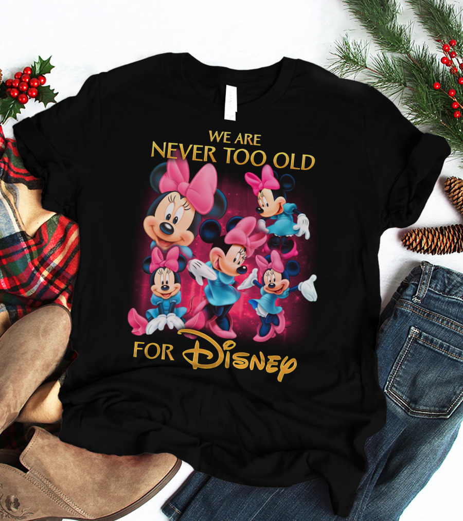 We Are Never Too Old For Disney Minnie T-Shirt