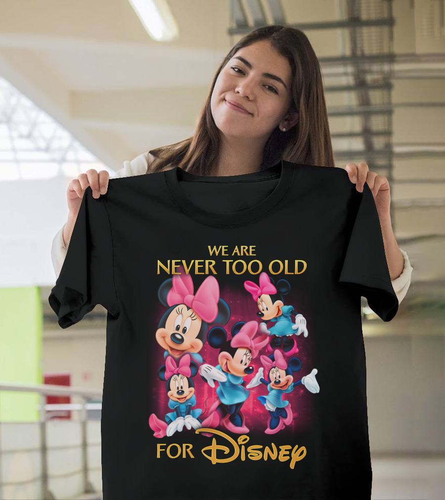 We Are Never Too Old For Disney Minnie T-Shirt