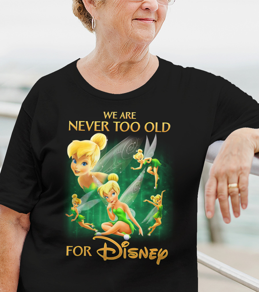 We Are Never Too Old For Disney Tinkerbell T-Shirt