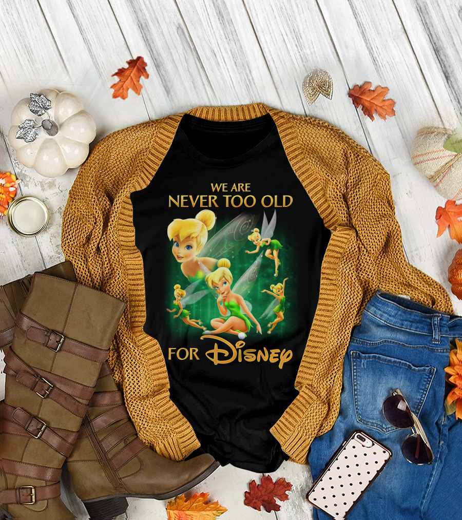 We Are Never Too Old For Disney Tinkerbell T-Shirt