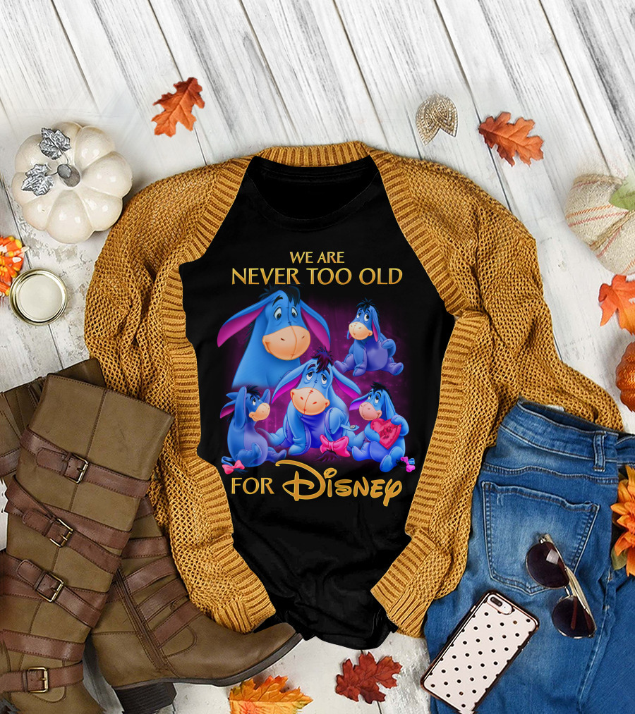 We Are Never Too Old For Disney Eeyore Collection T-Shirt