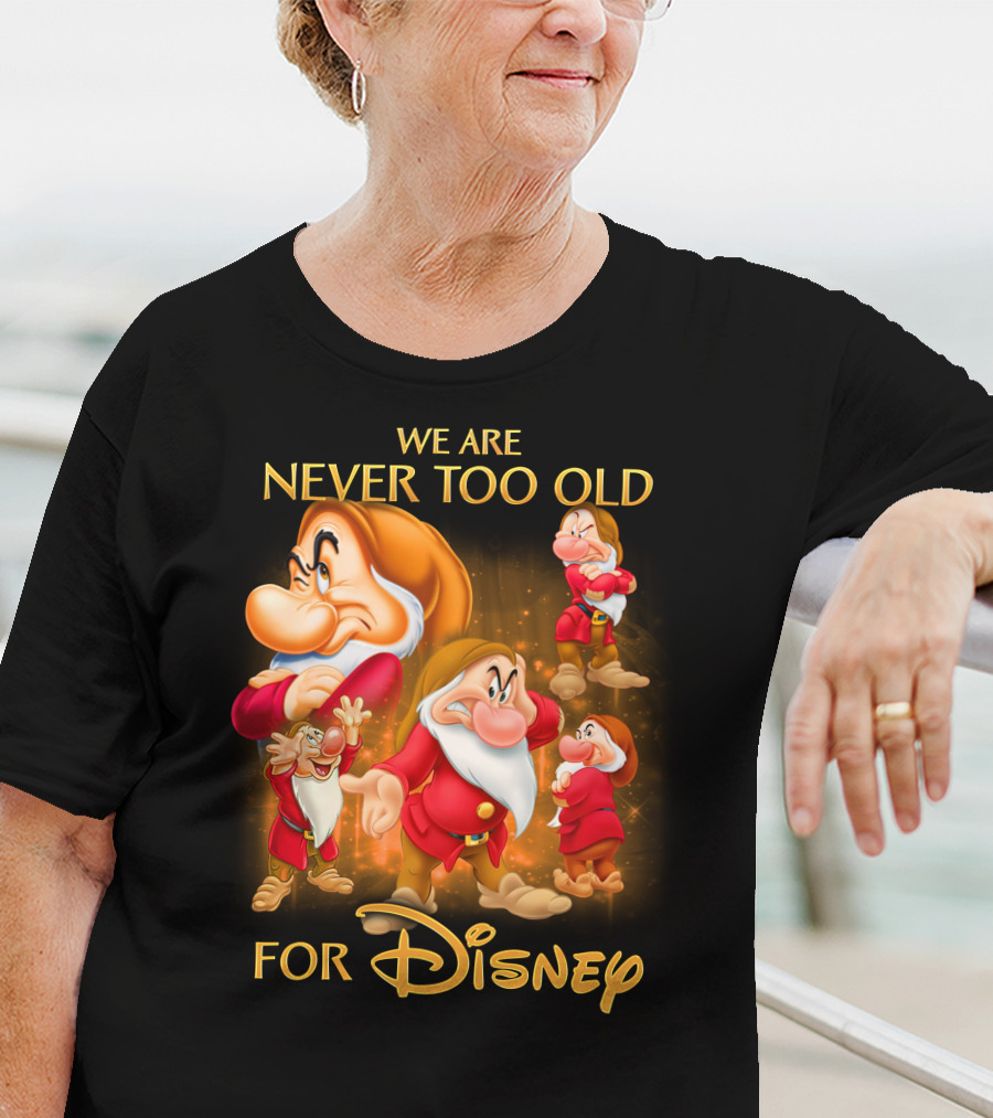 We Are Never Too Old For Disney Grumpy T-Shirt