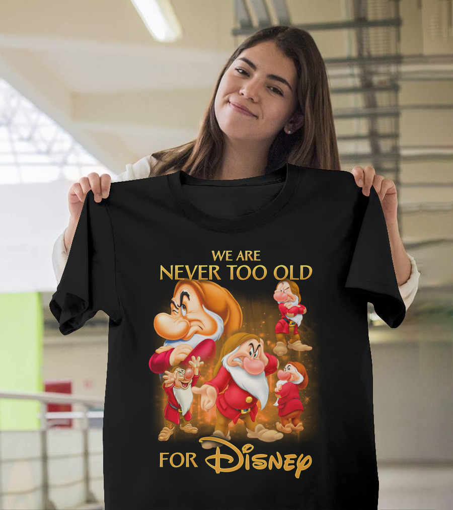 We Are Never Too Old For Disney Grumpy T-Shirt