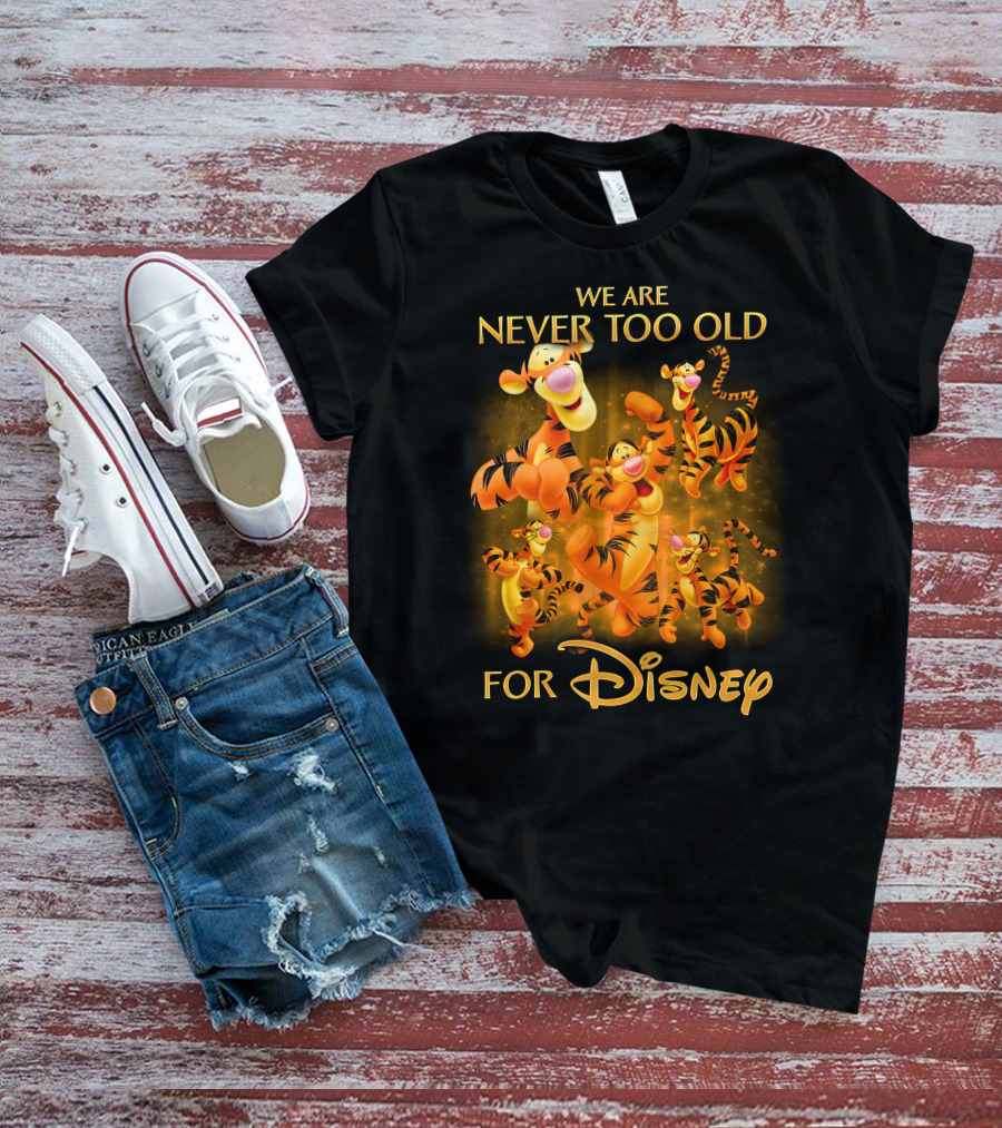 We Are Never Too Old For Disney Tigger T-Shirt