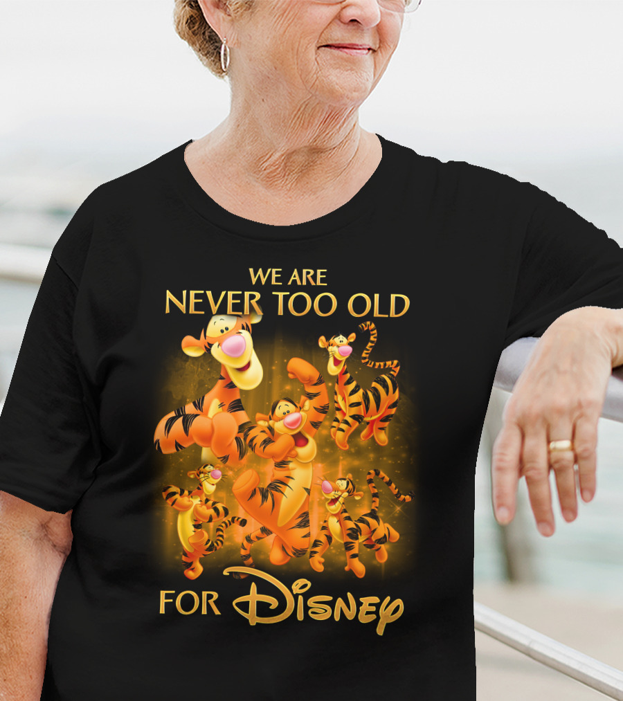 We Are Never Too Old For Disney Tigger T-Shirt