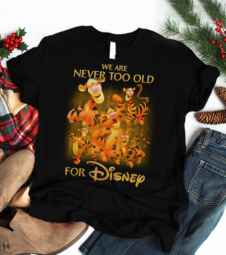 We Are Never Too Old For Disney Tigger T-Shirt