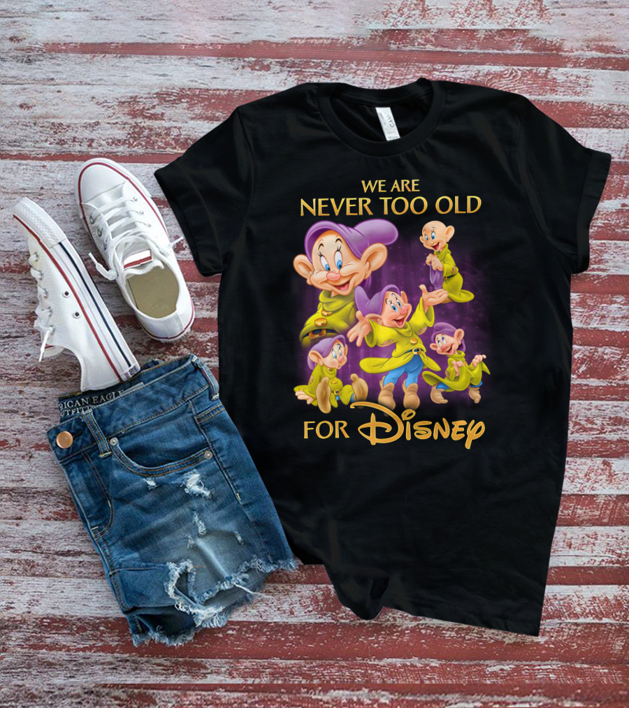 We Are Never Too Old For Disney Dopey T-Shirt