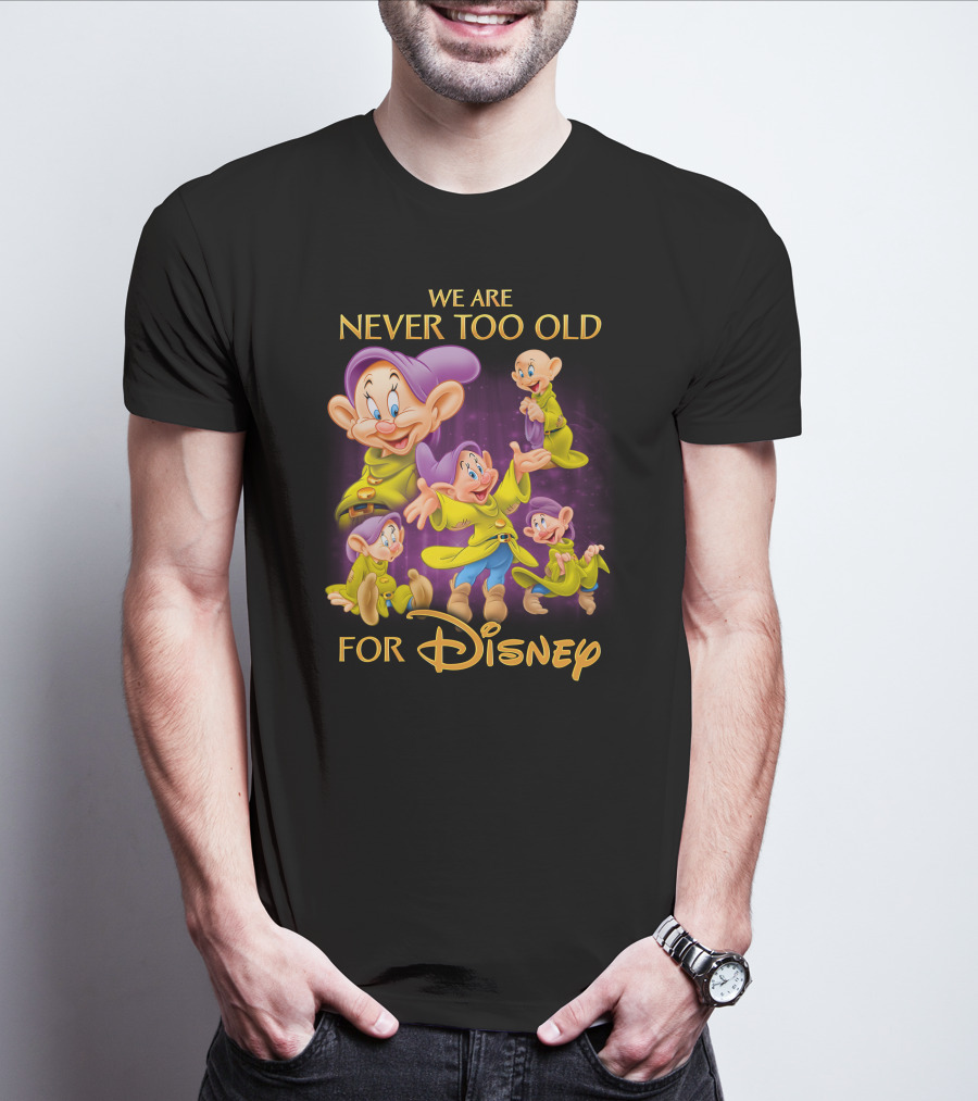 We Are Never Too Old For Disney Dopey T-Shirt